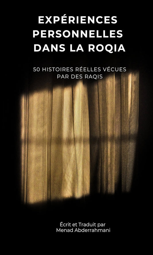 EXPÉRIENCES PERSONNELLES DANS LA ROQIA : 50 histoires réelles vécues par des raqis