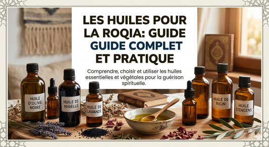 Les Huiles pour la Roqia : Guide Complet et Pratique